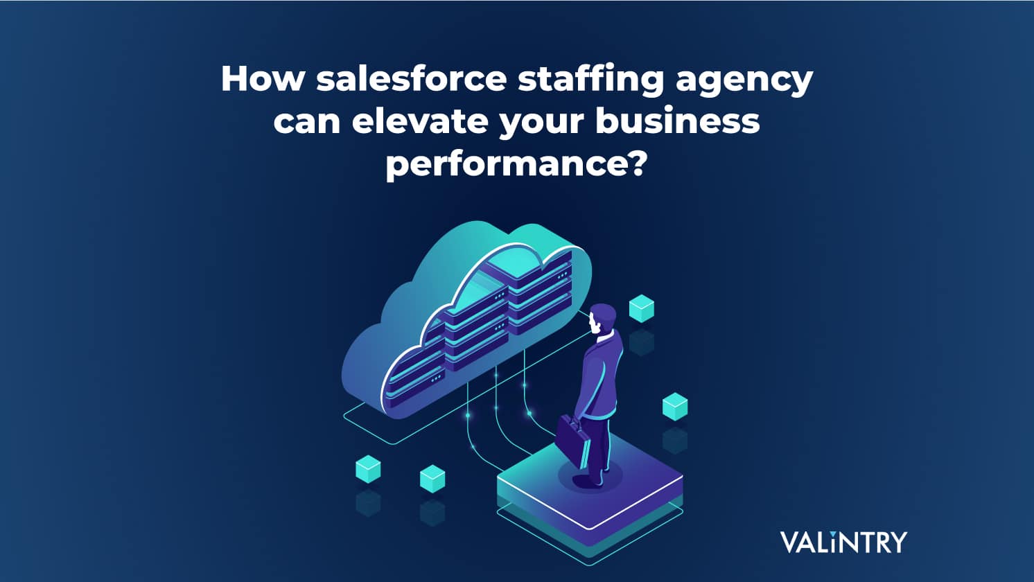 How Salesforce Staffing Agency Can Elevate Your Business Performance?