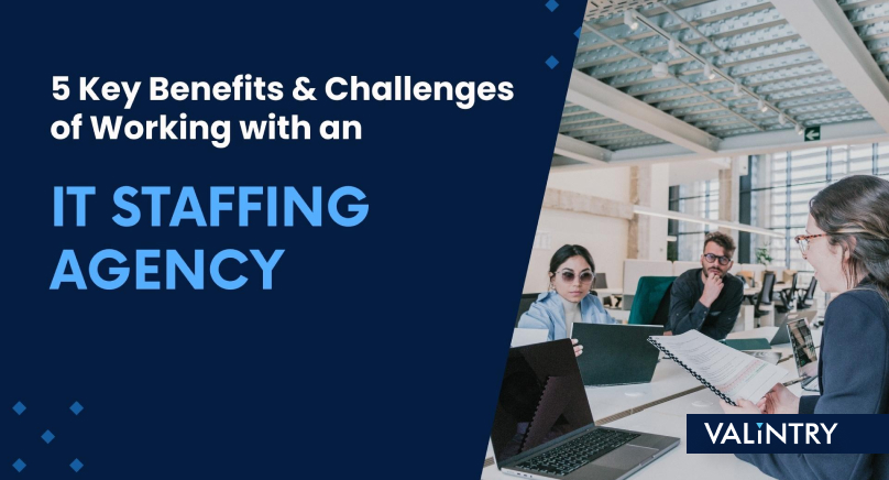 5 Key Benefits & Challenges of Working with an IT Staffing Agency
