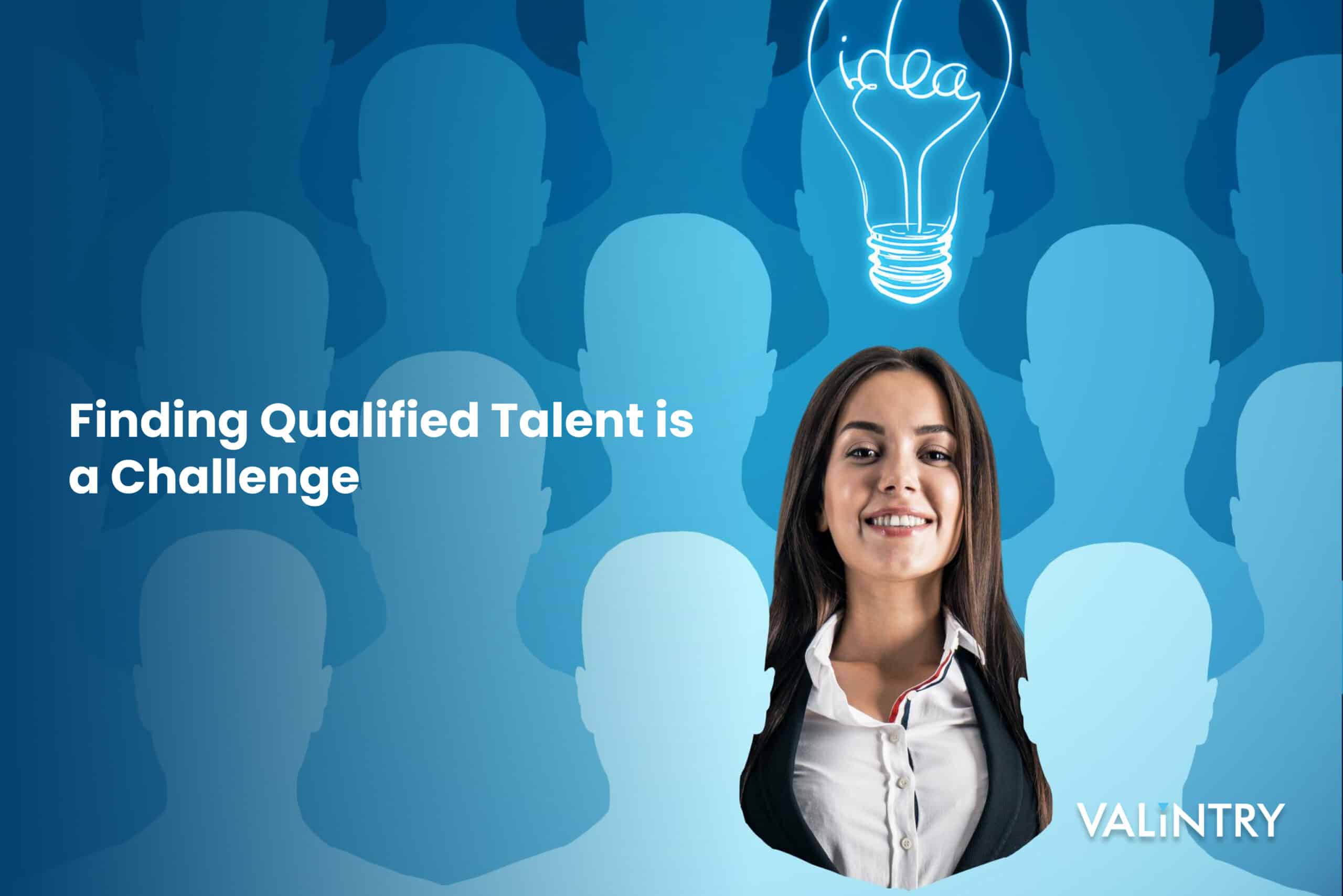Did you know? Finding Qualified Talent is a Challenge and Will Continue to be in the Future!