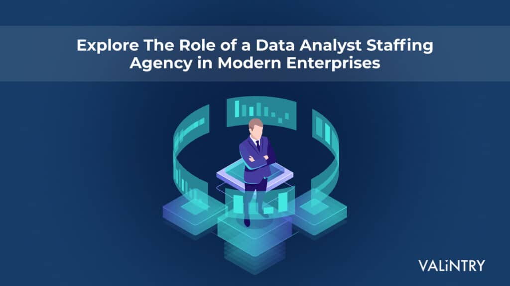 Explore the Role of a Data Analyst Staffing Agency in Modern Enterprises
