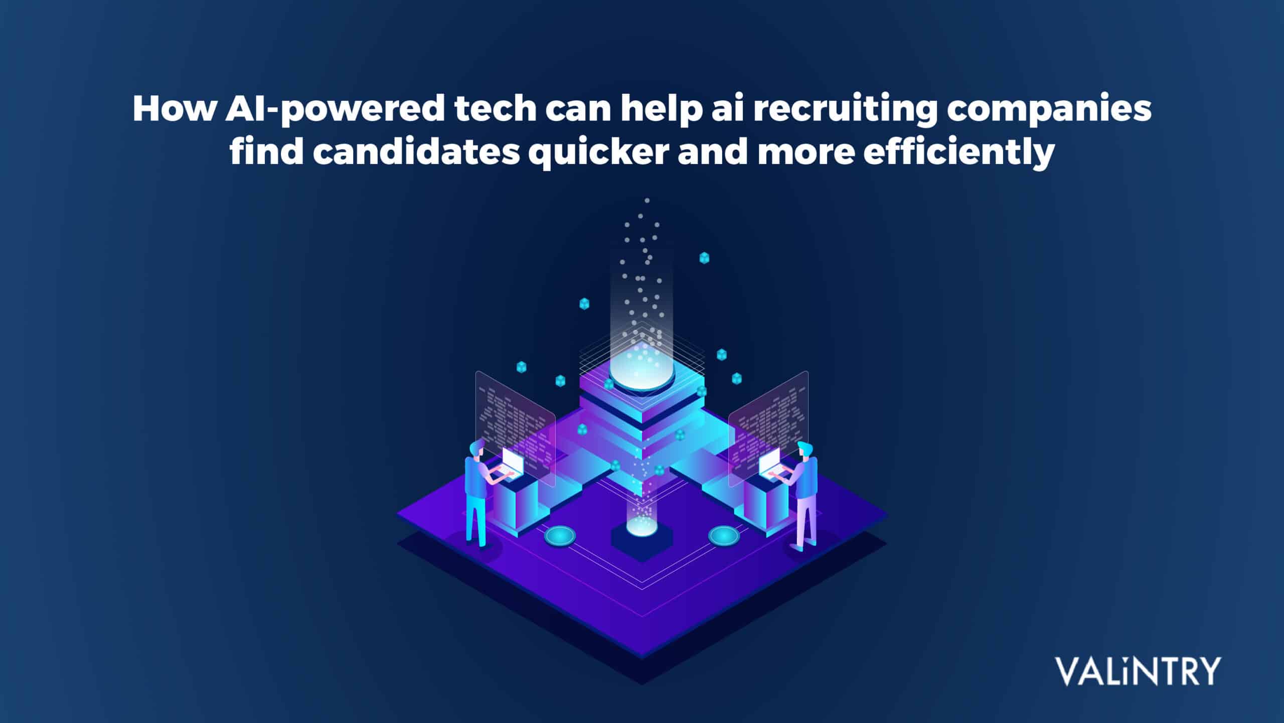 How AI-Powered Tech Can Help AI Recruiting Companies Find Candidates Quicker And More Efficiently