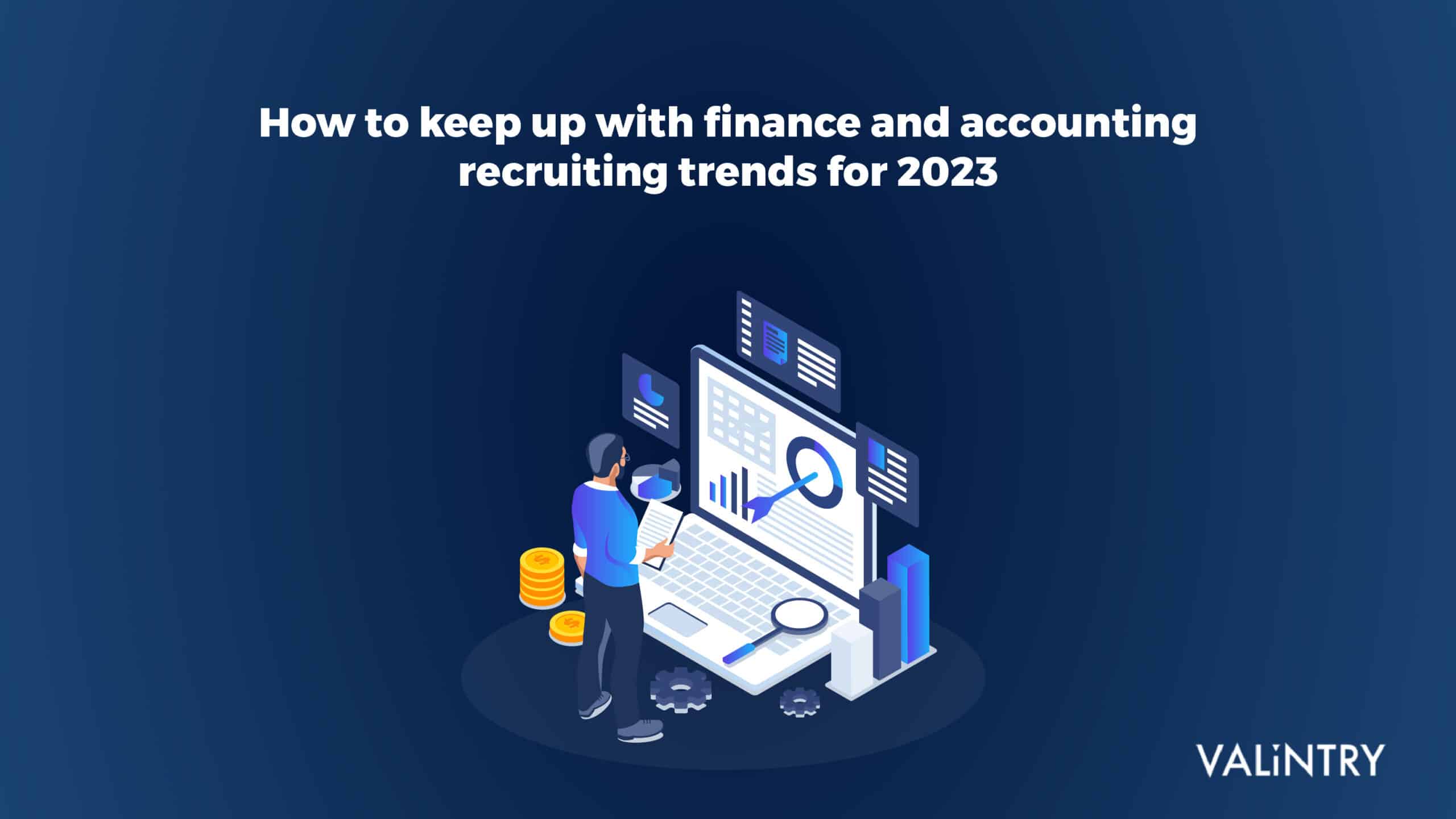 How to Keep Up With Finance and Accounting Recruiting Trends for 2023