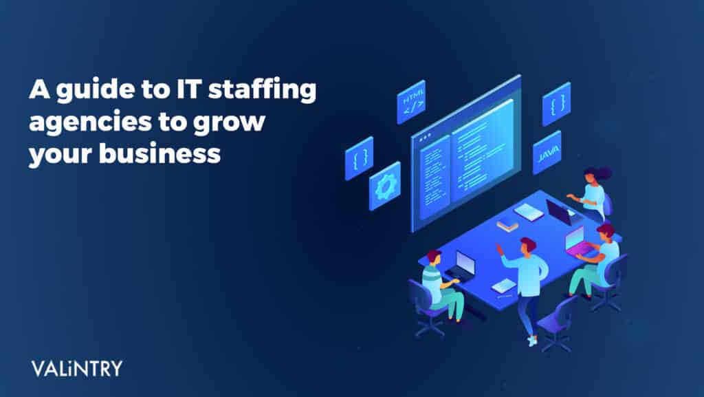 Guide to IT Staffing Agencies: How They Can Grow Your Business