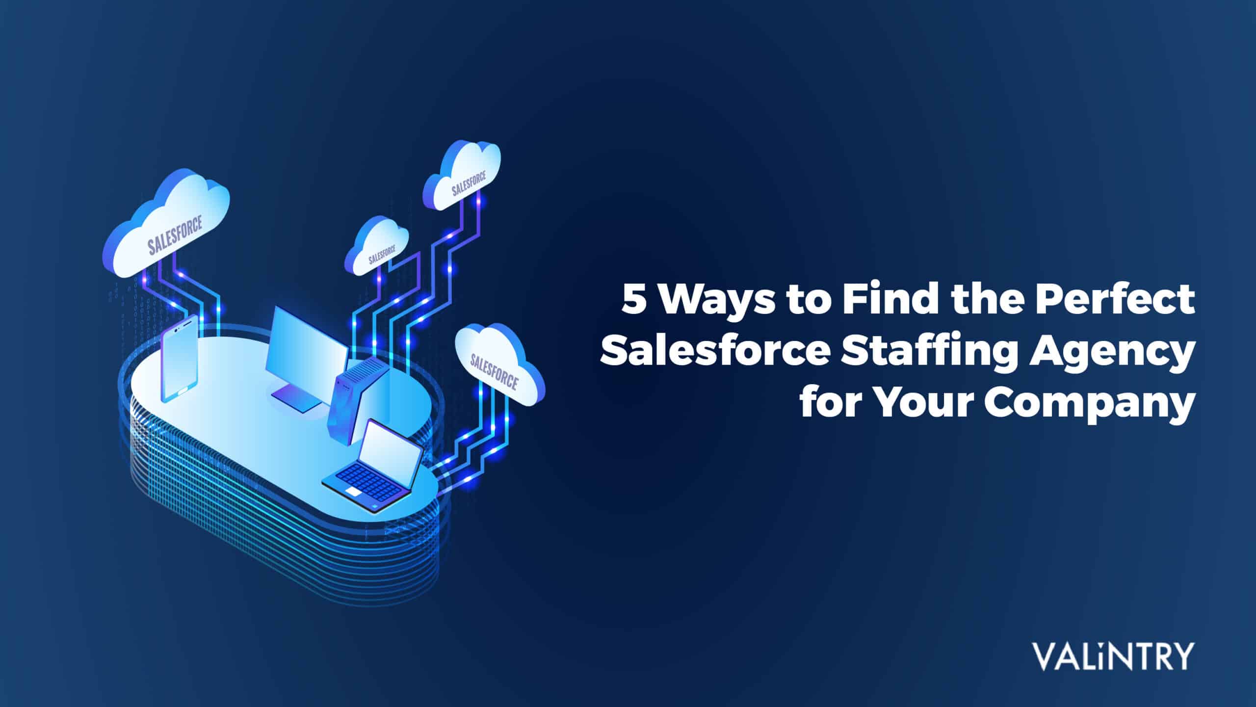5 Ways to find the perfect Salesforce Staffing Agency