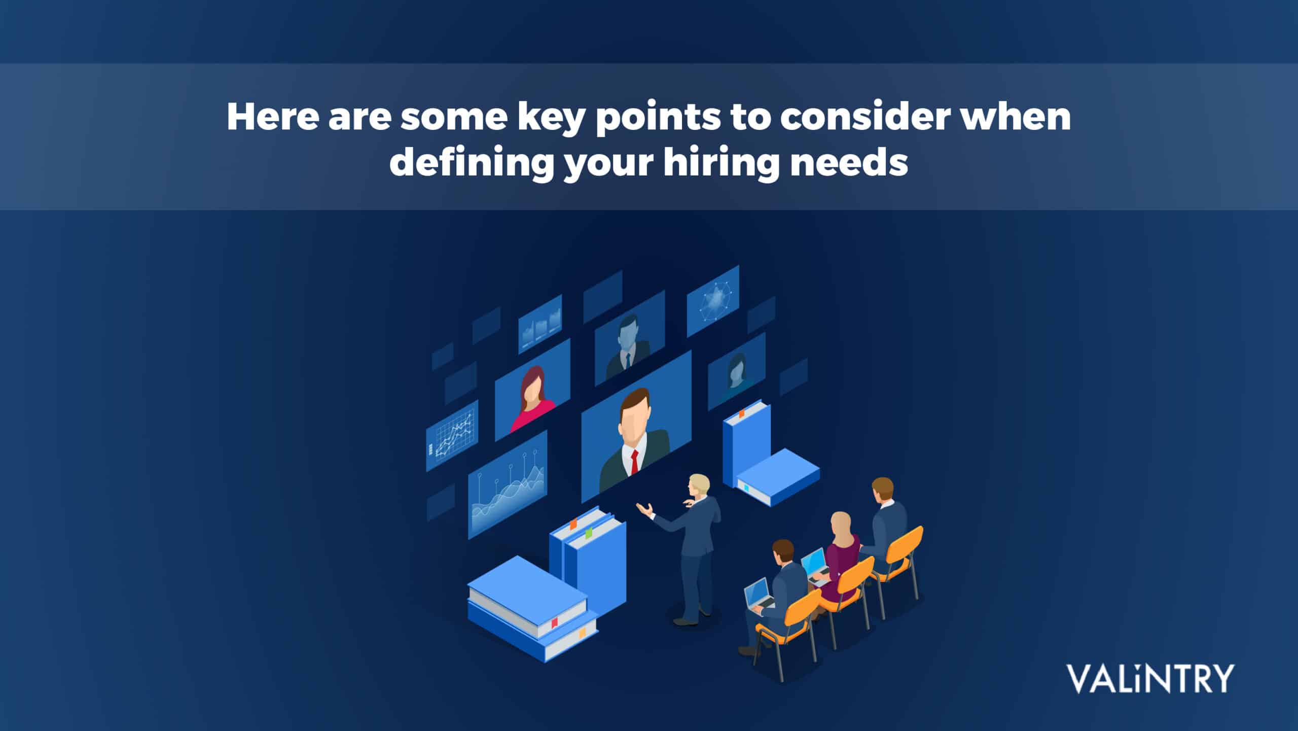Here are some key points to consider when defining your hiring needs
