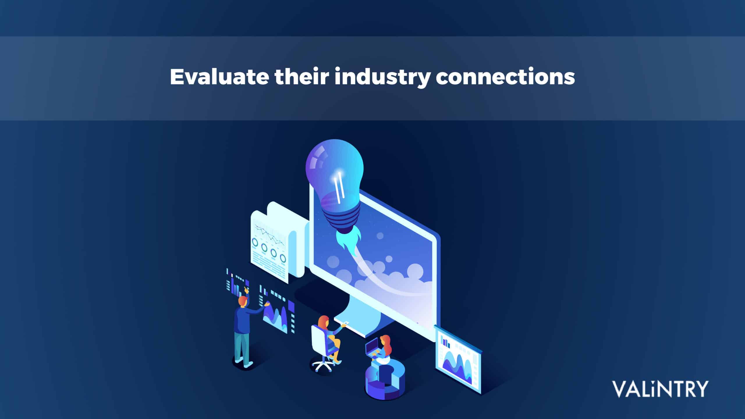 Evaluate their industry connections